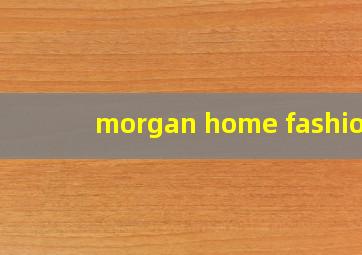 morgan home fashion